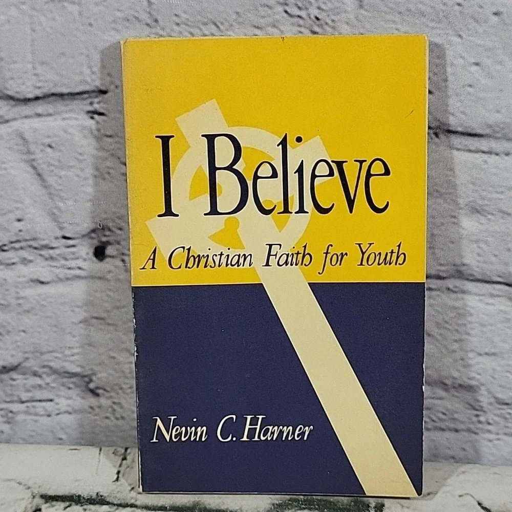 I Believe A Christian Faith For Youth By Nevin C Harner Vtg 1954